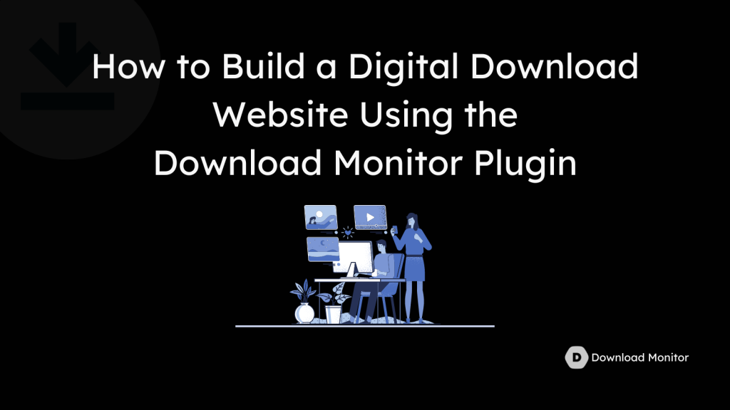 How to Build a Digital Download Website Using the Download Monitor Plugin