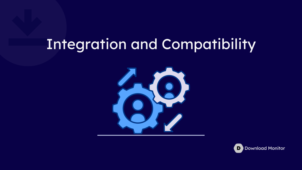 5. Integration and Compatibility- Download Monitor vs Download Manager