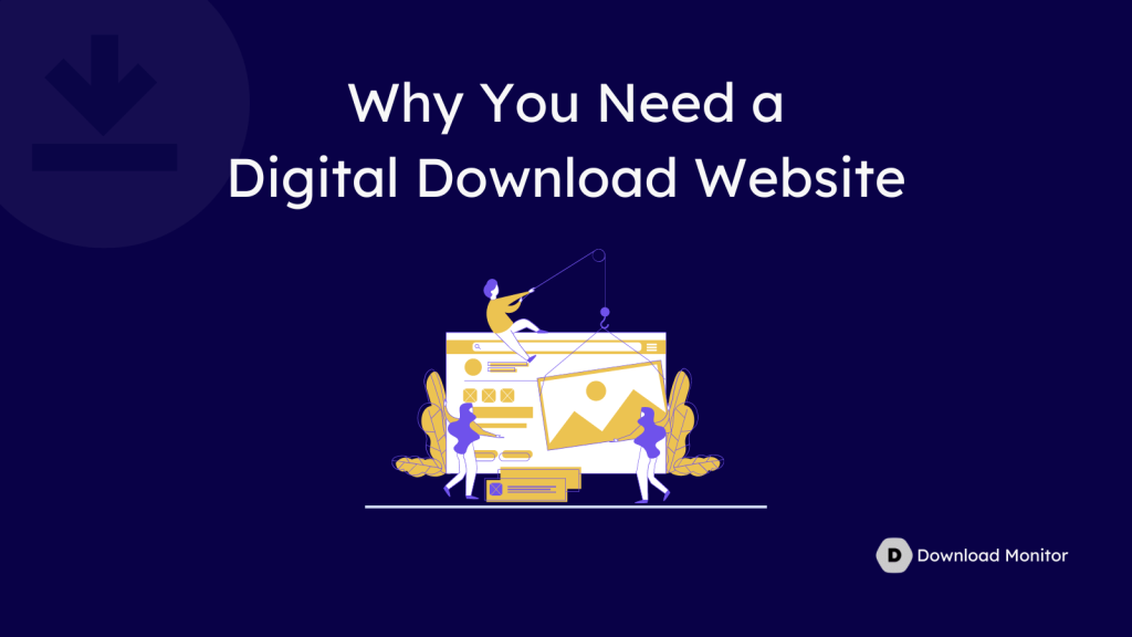 Why You Need a Digital Download Website- Digital Download Website Builder